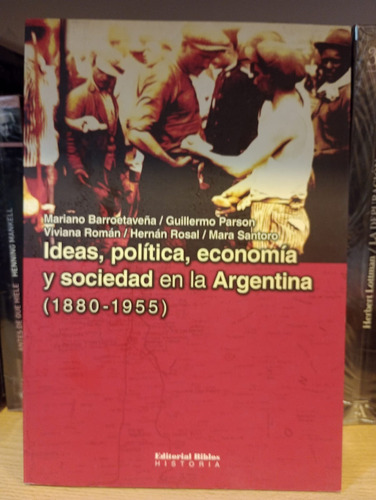 Ideas Politica Economia Y Sociedad En La Argentina 1880 1955