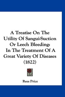 Libro A Treatise On The Utility Of Sangui-suction Or Leec...