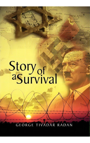 Story Of A Survival, De George Tivadar Radan. Editorial Xlibris Corporation, Tapa Dura En Inglés