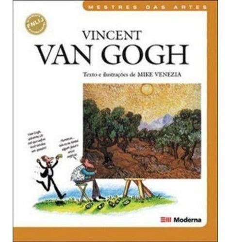 Vincent Van Gogh: Coleção Mestres Das Artes, De Mike Venezia. Série Coleção Mestres Das Artes Editora Moderna, Capa Mole, Edição Edição Em Português