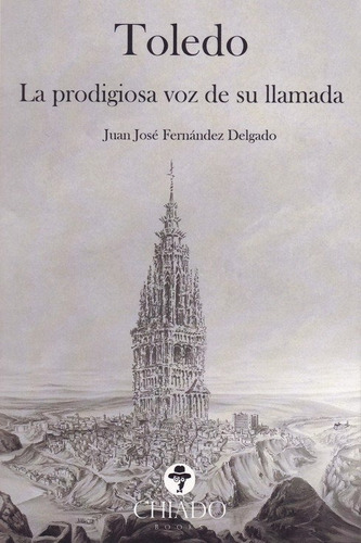 Toledo: La Prodigiosa Voz De Su Llamada, De Fernandez Delgado,juan Jose. Editorial Chiado Editorial En Español