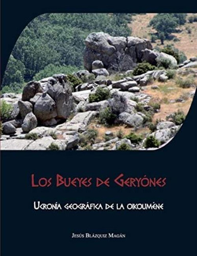 Los Bueyes De Geryónes: Ucronía Geográfica De La Oikouméne (spanish Edition), De Blázquiz Magán, Jesús. Editorial Independently Published, Tapa Blanda En Español