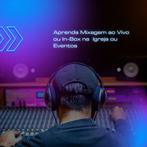 Aprenda Mixagem Ao Vivo Ou In-box Na Sua Igreja Ou Evento