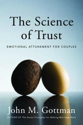 The Science Of Trust : Emotional Attunement For Couples -...