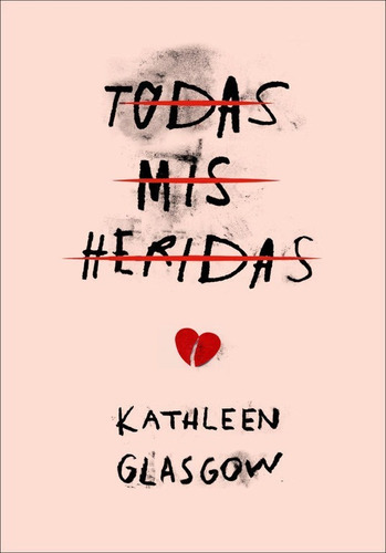 Todas Mis Heridas | Kathleen Glasgow