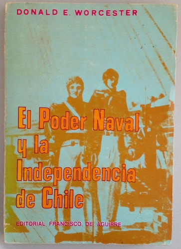 El Poder Naval Y La Independecia De Chile Donald E Worcester