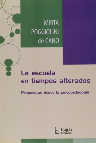 La Escuela En Tiempos Alterados, de Mirta Cano De Poggiolini., vol. Unico. Editorial LUGAR, tapa blanda en español