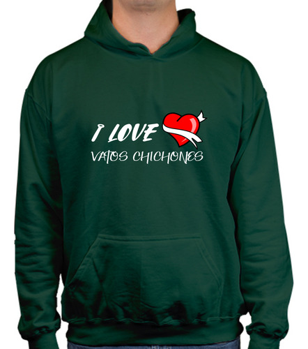 Sudadera Con Gorro - I Love Vatos Chichones - Amor