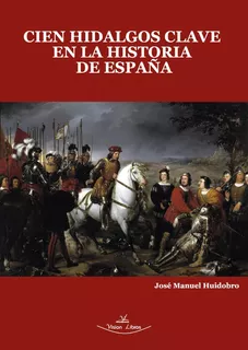 Cien Hidalgos Clave En La Historia De España