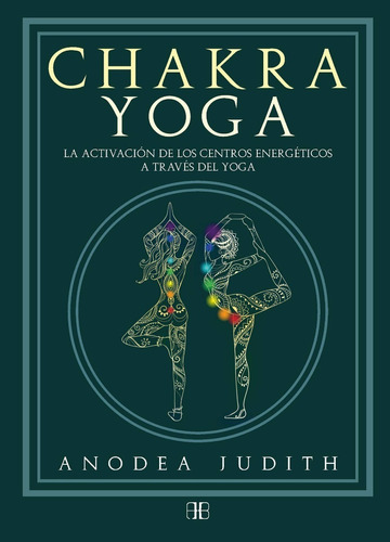 Chakra Yoga: La Activación De Los Centros Energéticos 