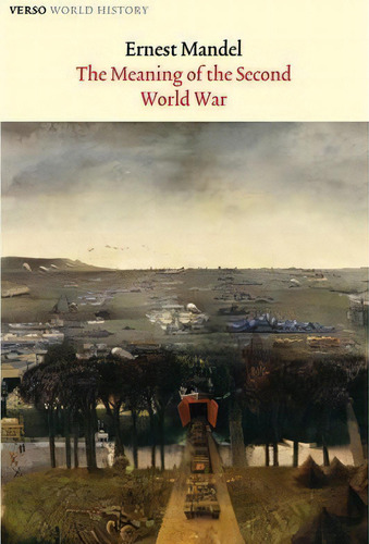 The Meaning Of The Second World War, De Ernest Mandel. Editorial Verso Books, Tapa Blanda En Inglés