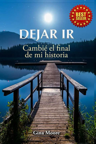 Libro: Dejar Ir: Cambie El Final De Mi Historia (spanish Edi