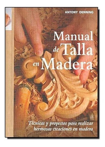 Libro: Manual Talla Madera: Técnicas Y Proyectos