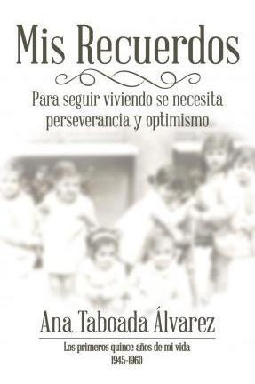 Mis Recuerdos : Los Primeros Quince A Os De Mi Vida 1945-196