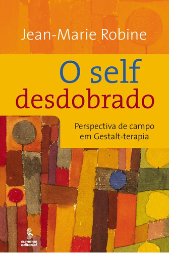 O self desdobrado: perspectivas de campo em gestalt-terapia, de Robine, Jean-Marie. Editora Summus Editorial Ltda., capa mole em português, 2006