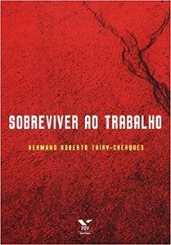Sobreviver ao trabalho, de Thiry-Cherques Roberto. Editorial FGV, tapa mole en português