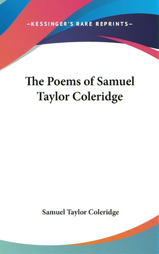 The Poems Of Samuel Taylor Coleridge, De Coleridge, Samuel Taylor. Kessinger's Rare Reprints, Vol. 1. Editorial Kessinger Pub Llc, Tapa Dura En Inglés