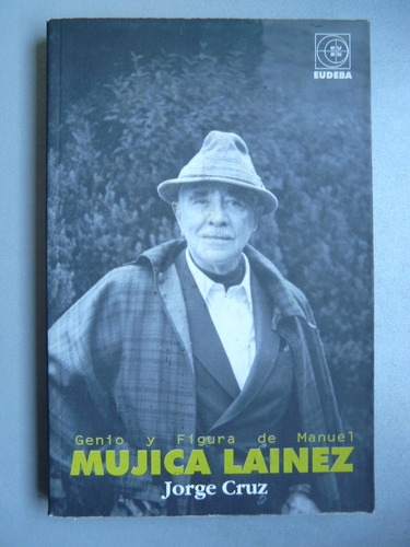 Genio Y Figura De Manuel Mujica Lainez Por Jorge Cruz-eudeba