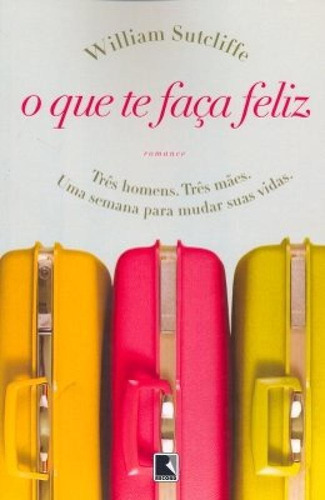 O Que Te Faça Feliz, De William Sutcliffe. Editora Record - Grupo Record, Capa Mole Em Português