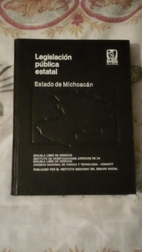 Libro Legislación Pública Estatal Estado De Michoacán.