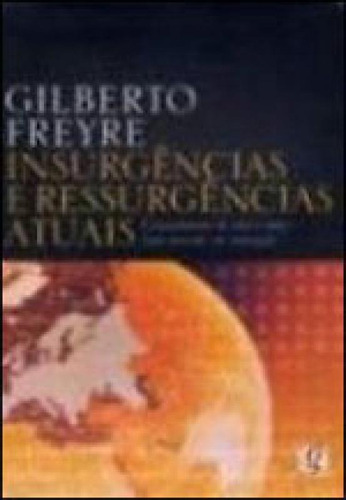 Insurgências E Ressurgências Atuais: Cruzamentos De Sins E Nãos Num Mundo Em Transição, De Freyre, Gilberto. Global Editora, Capa Mole, Edição 2ª Edição - 2006 Em Português