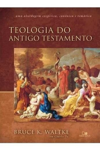 Teologia do Antigo Testamento, de Bruce K. Waltke. Editora Vida Nova, capa mole em português
