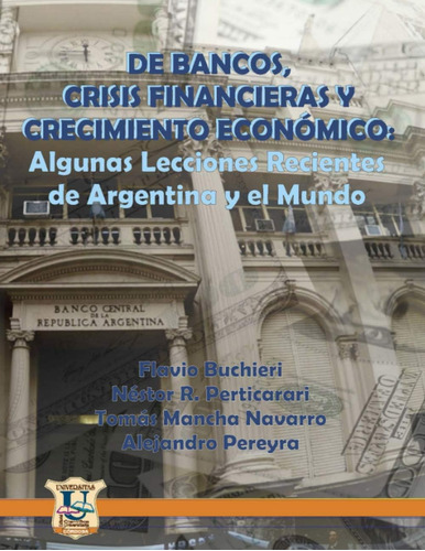 Libro: De Bancos, Crisis Financieras Y Crecimiento Económico