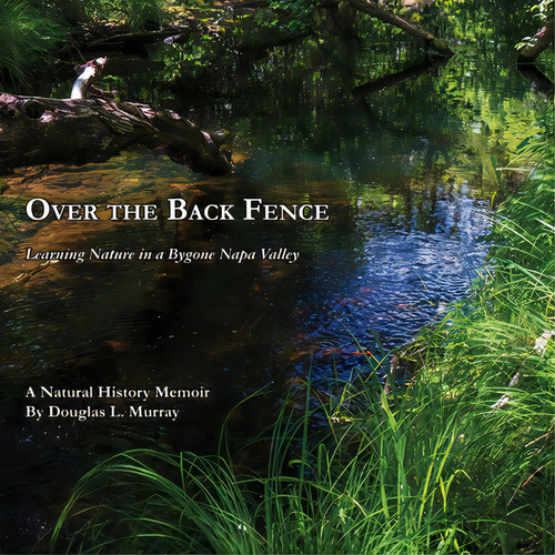 Over The Back Fence: Learning Nature In A Bygone Napa Valley, De Murray, Douglas L.. Editorial Lightning Source Inc, Tapa Blanda En Inglés