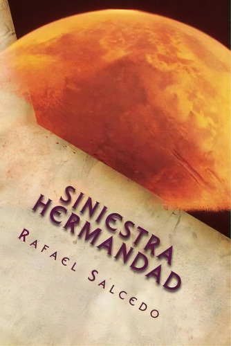 Siniestra Hermandad, De Rafael Salcedo. Editorial Createspace Independent Publishing Platform, Tapa Blanda En Español