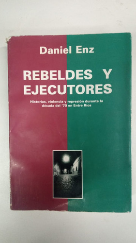 Rebeldes Y Ejecutores - Daniel Enz (Usado)