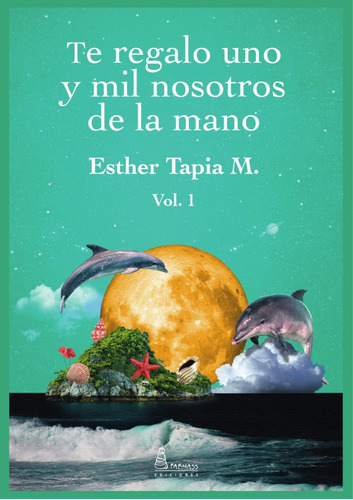 Te Regalo Uno Y Mil Nosotros De La Mano, De Esther Tapia M.