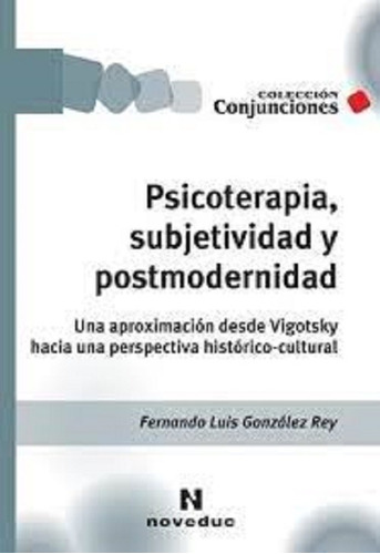 Psicoterapia, Subjetividad Y Postmodernidad - Gonzalez Rey