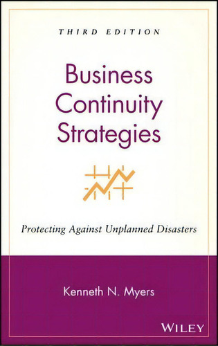 Business Continuity Strategies : Protecting Against Unplanned Disasters, De Kenneth N. Myers. Editorial John Wiley & Sons Inc, Tapa Dura En Inglés