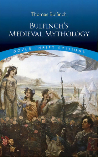 Bulfinch's Medieval Mythology, De Thomas Bulfinch. Editorial Dover Publications Inc, Tapa Blanda En Inglés