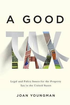 A Good Tax - Legal And Policy Issues For The Property Tax...