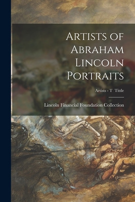 Libro Artists Of Abraham Lincoln Portraits; Artists - T T...