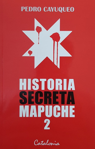 Historia Secreta Mapuche 2 - Cayuqueo Pedro