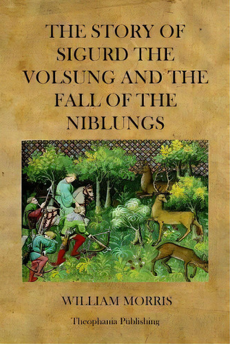 The Story Of Sigurd The Volsung And The Fall Of The Niblungs, De William Morris. Editorial Createspace Independent Publishing Platform, Tapa Blanda En Inglés
