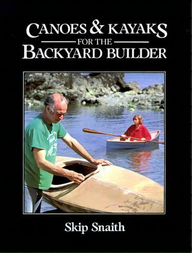 Canoes And Kayaks For The Backyard Builder, De Skip Snaith. Editorial International Marine Publishing, Tapa Blanda En Inglés