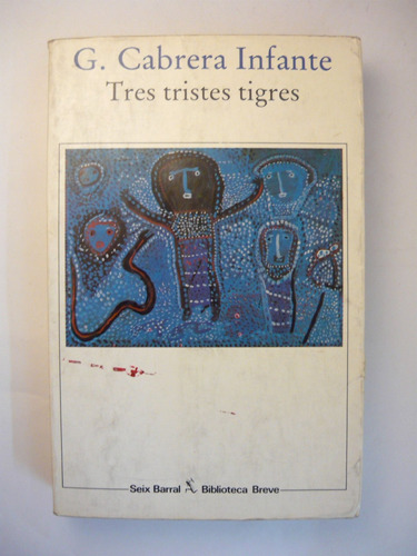 Tres Tristes Tigres, G. Cabrera Infante, Ed. Seix Barral