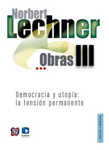 Obras Iii. Democracia Y Utopía: La Tensión Permanente - Lech