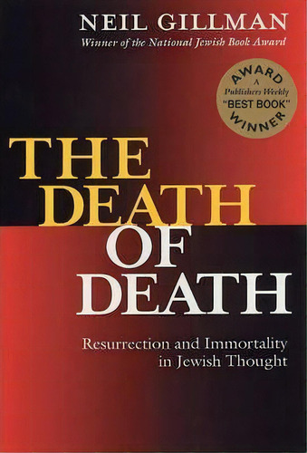 The Death Of Death : Resurrection And Immortality In Jewish Thought, De Neil Gillman. Editorial Jewish Lights Publishing, Tapa Blanda En Inglés