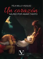 Comprar Un Corazón Murió Por Amar Tanto, De Félix Bello Vázque