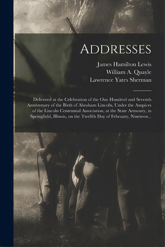 Addresses: Delivered At The Celebration Of The One Hundred And Seventh Anniversary Of The Birth O..., De Lewis, James Hamilton 1863-1939. Editorial Legare Street Pr, Tapa Blanda En Inglés