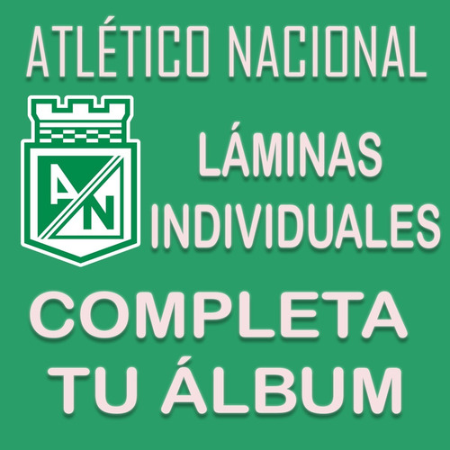 Laminas Sueltas Album Atlético Nacional 