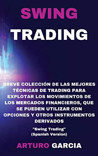 Swing Trading: Breve Coleccion De Las Mejores Tecnicas De Tr