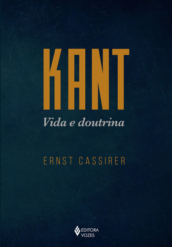 Kant - Vida e doutrina, de Ernst Cassirer. Editora Vozes, capa mole em português