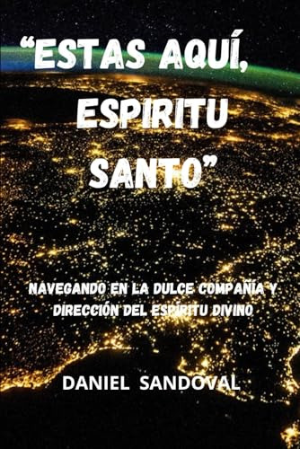 Estas Aquí, Espiritu Santo: Navegando En La Dulce Compañía