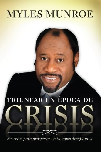 Triunfar En Epoca De Crisis Secretos Para Prosperar, De Munroe, My. Editorial Destiny Image Publishers En Español