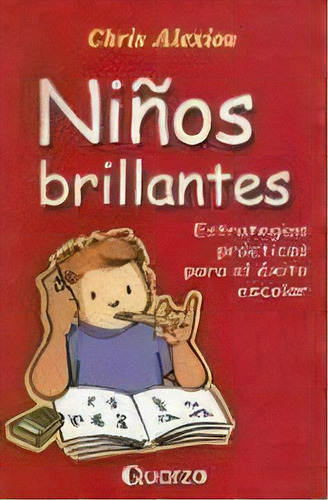 Niños Brillantes Estrategias Prácticas Para El Éxito Escolar, De Chris Alexiou. Editorial Quarzo, Tapa Blanda, Edición 1 En Español